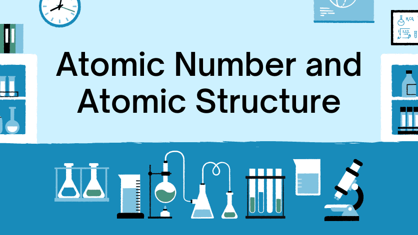 Atomic Number and Atomic Structure: A Comprehensive Exploration