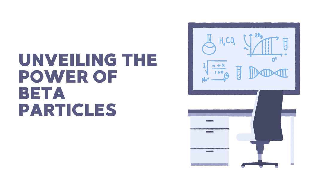 The Power of Beta Particles A Comprehensive Exploration