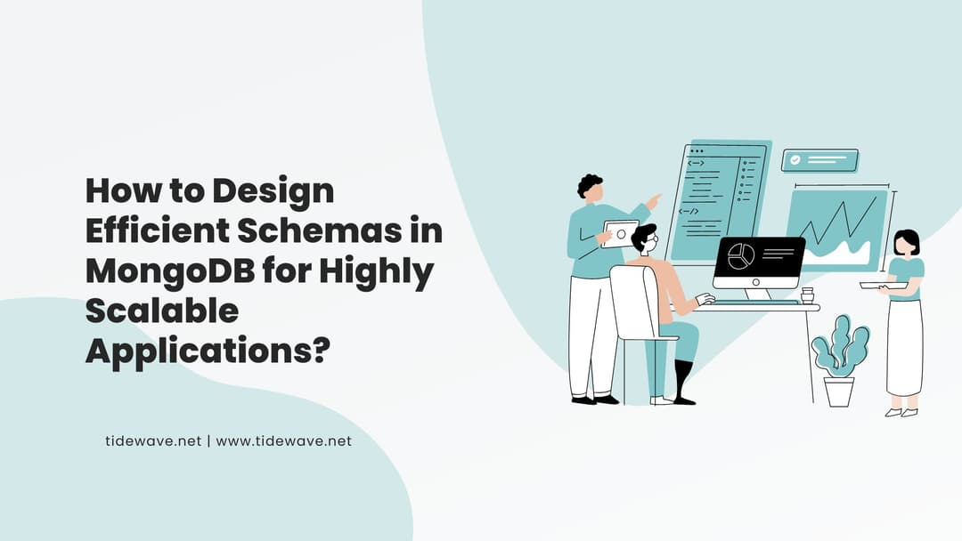 How to Design Efficient Schemas in MongoDB for Highly Scalable Applications?