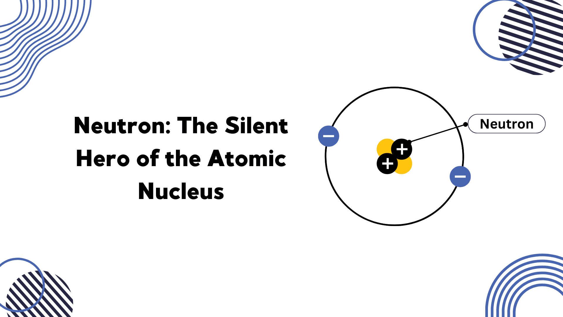 Neutron: The Silent Hero of the Atomic Nucleus