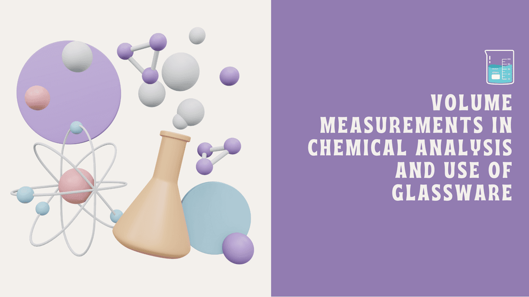 Volume Measurements in Chemical Analysis and Use of Glassware