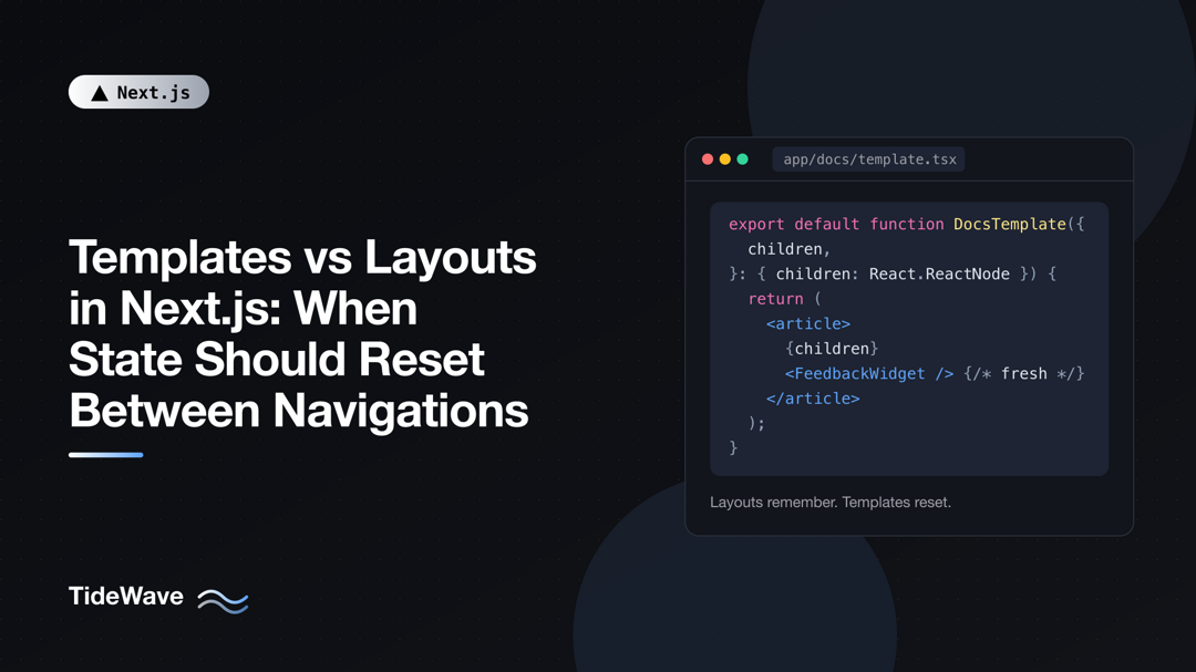 Templates vs Layouts in Next.js: When State Should Reset Between Navigations