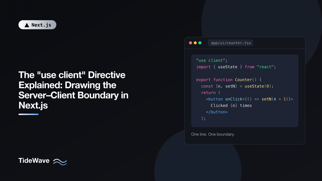 The "use client" Directive Explained: Drawing the Server–Client Boundary in Next.js